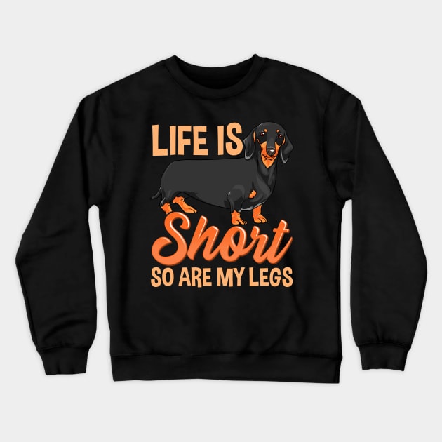 Life Is Short So Are My Legs Cute Dachshund Crewneck Sweatshirt by theperfectpresents